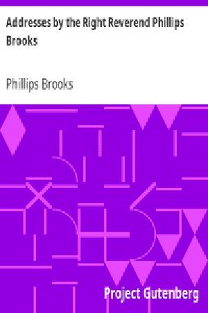 [Gutenberg 14497] • Addresses by the Right Reverend Phillips Brooks